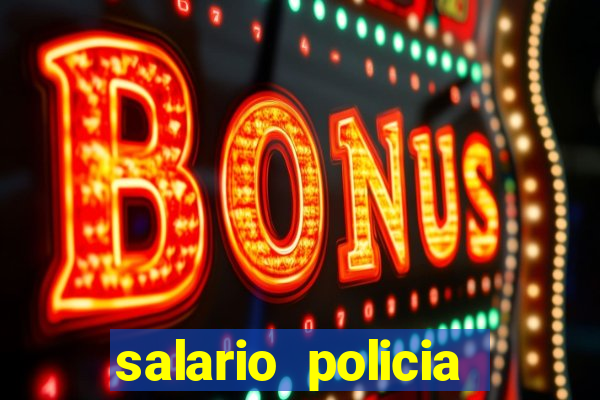 salario policia civil da bahia